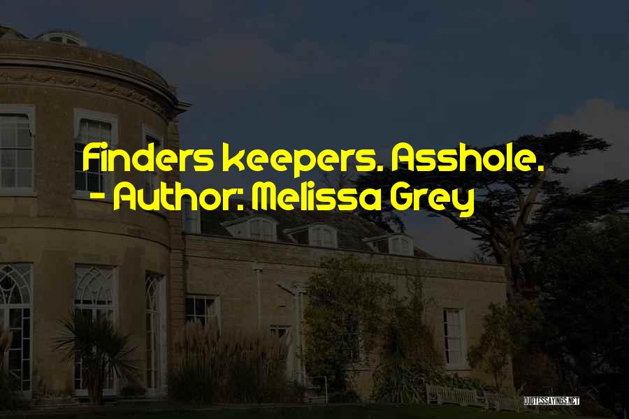 Melissa Grey Quotes: Finders Keepers. Asshole.
