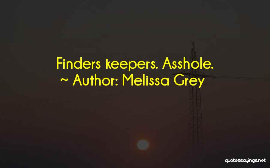 Melissa Grey Quotes: Finders Keepers. Asshole.