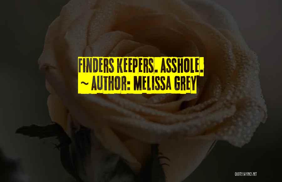 Melissa Grey Quotes: Finders Keepers. Asshole.