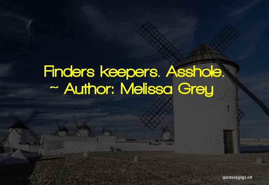 Melissa Grey Quotes: Finders Keepers. Asshole.