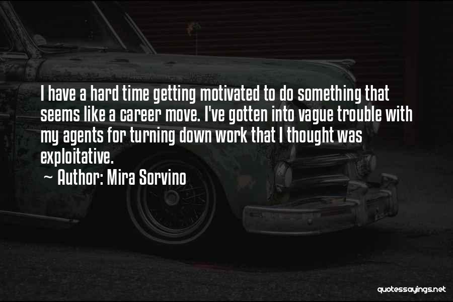 Mira Sorvino Quotes: I Have A Hard Time Getting Motivated To Do Something That Seems Like A Career Move. I've Gotten Into Vague