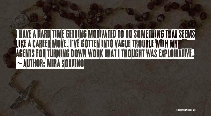 Mira Sorvino Quotes: I Have A Hard Time Getting Motivated To Do Something That Seems Like A Career Move. I've Gotten Into Vague