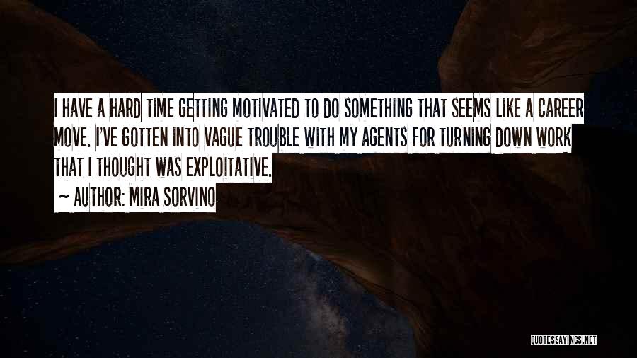 Mira Sorvino Quotes: I Have A Hard Time Getting Motivated To Do Something That Seems Like A Career Move. I've Gotten Into Vague