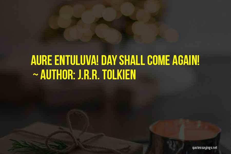 J.R.R. Tolkien Quotes: Aure Entuluva! Day Shall Come Again!