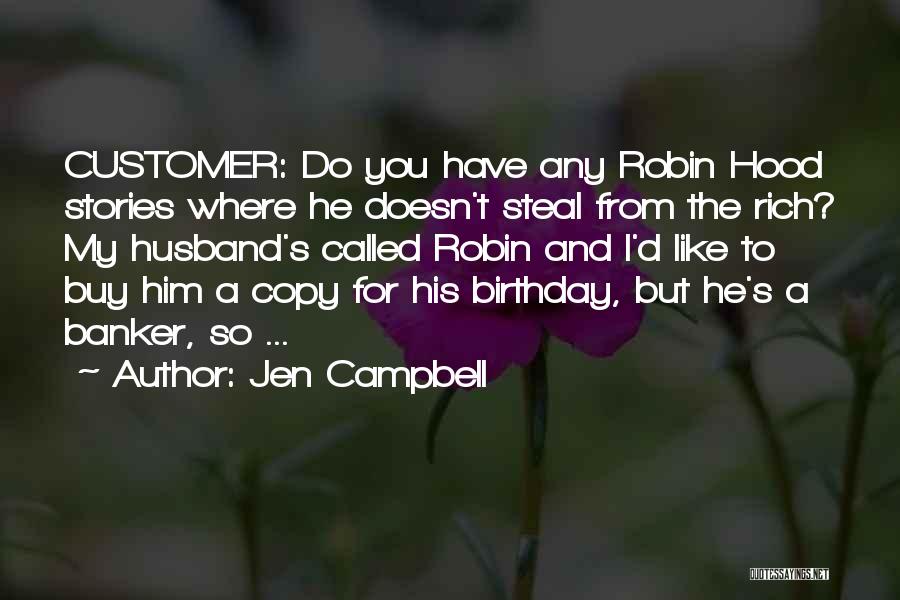 Jen Campbell Quotes: Customer: Do You Have Any Robin Hood Stories Where He Doesn't Steal From The Rich? My Husband's Called Robin And