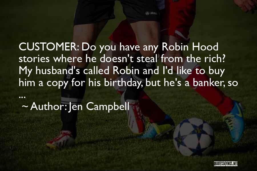 Jen Campbell Quotes: Customer: Do You Have Any Robin Hood Stories Where He Doesn't Steal From The Rich? My Husband's Called Robin And