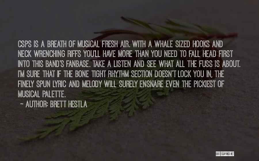 Brett Hestla Quotes: Csps Is A Breath Of Musical Fresh Air. With A Whale Sized Hooks And Neck Wrenching Riffs You'll Have More