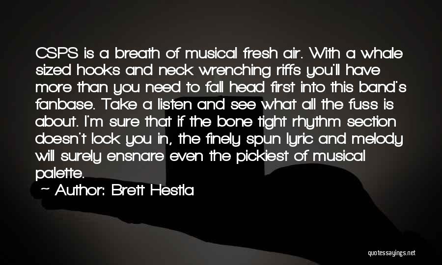 Brett Hestla Quotes: Csps Is A Breath Of Musical Fresh Air. With A Whale Sized Hooks And Neck Wrenching Riffs You'll Have More