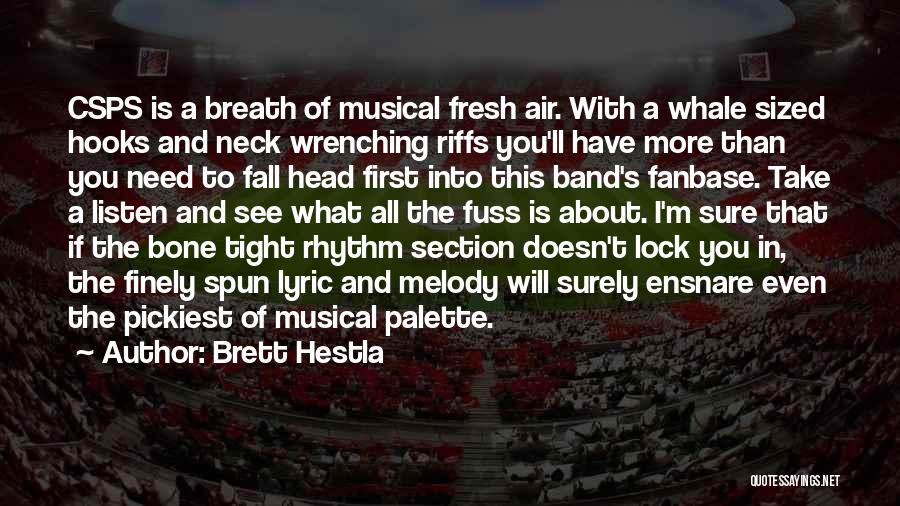 Brett Hestla Quotes: Csps Is A Breath Of Musical Fresh Air. With A Whale Sized Hooks And Neck Wrenching Riffs You'll Have More
