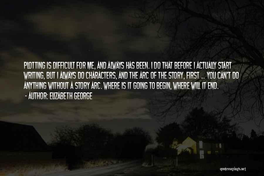 Elizabeth George Quotes: Plotting Is Difficult For Me, And Always Has Been. I Do That Before I Actually Start Writing, But I Always