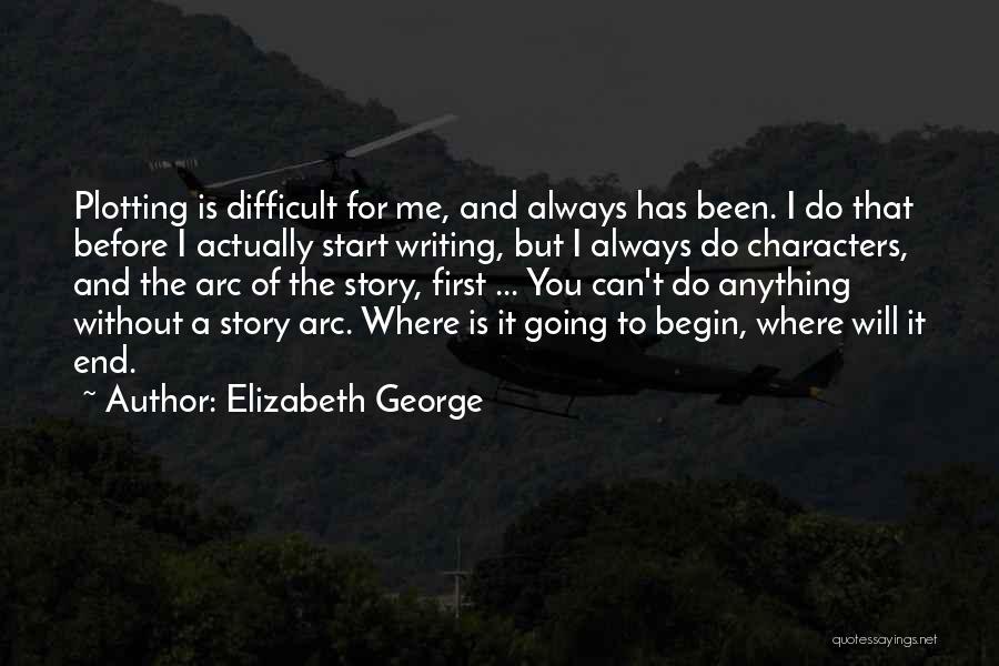 Elizabeth George Quotes: Plotting Is Difficult For Me, And Always Has Been. I Do That Before I Actually Start Writing, But I Always