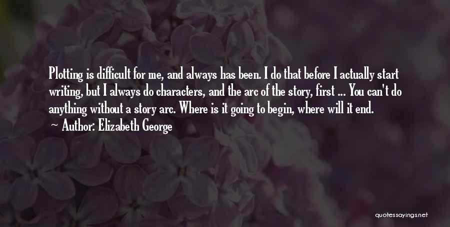 Elizabeth George Quotes: Plotting Is Difficult For Me, And Always Has Been. I Do That Before I Actually Start Writing, But I Always