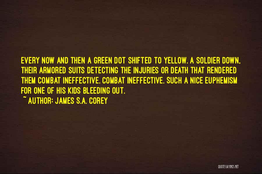 James S.A. Corey Quotes: Every Now And Then A Green Dot Shifted To Yellow. A Soldier Down, Their Armored Suits Detecting The Injuries Or