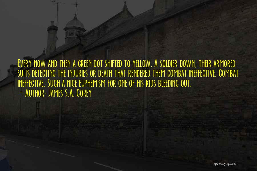 James S.A. Corey Quotes: Every Now And Then A Green Dot Shifted To Yellow. A Soldier Down, Their Armored Suits Detecting The Injuries Or