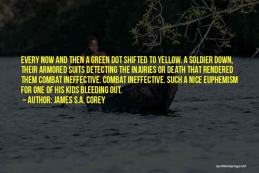 James S.A. Corey Quotes: Every Now And Then A Green Dot Shifted To Yellow. A Soldier Down, Their Armored Suits Detecting The Injuries Or