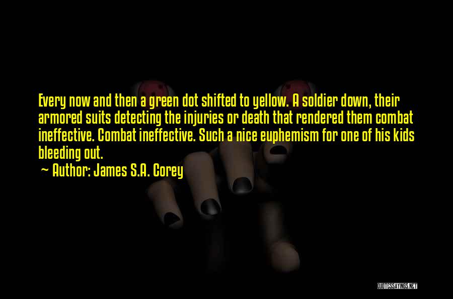 James S.A. Corey Quotes: Every Now And Then A Green Dot Shifted To Yellow. A Soldier Down, Their Armored Suits Detecting The Injuries Or