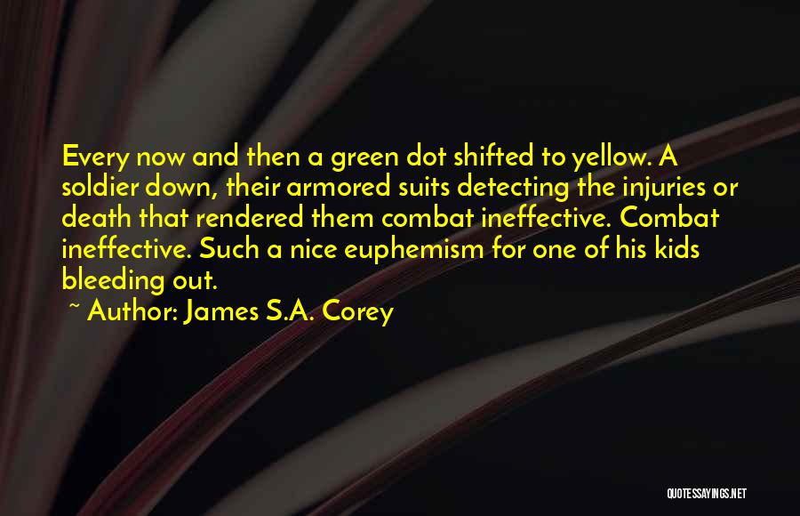 James S.A. Corey Quotes: Every Now And Then A Green Dot Shifted To Yellow. A Soldier Down, Their Armored Suits Detecting The Injuries Or