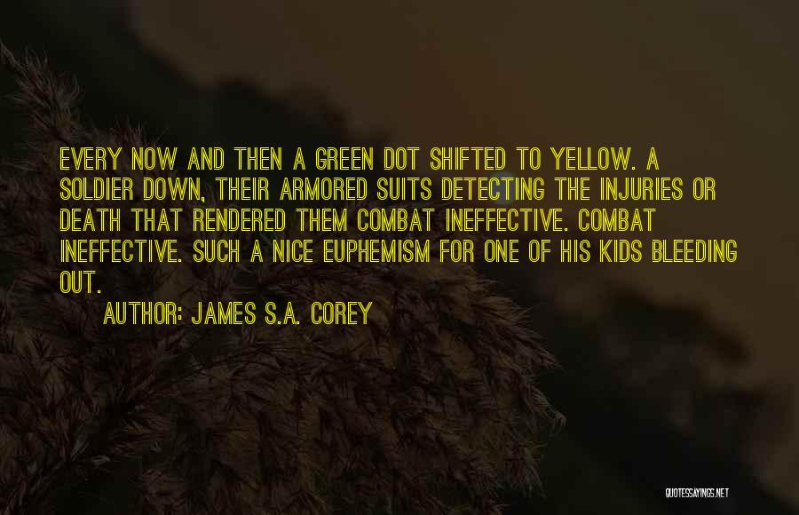 James S.A. Corey Quotes: Every Now And Then A Green Dot Shifted To Yellow. A Soldier Down, Their Armored Suits Detecting The Injuries Or