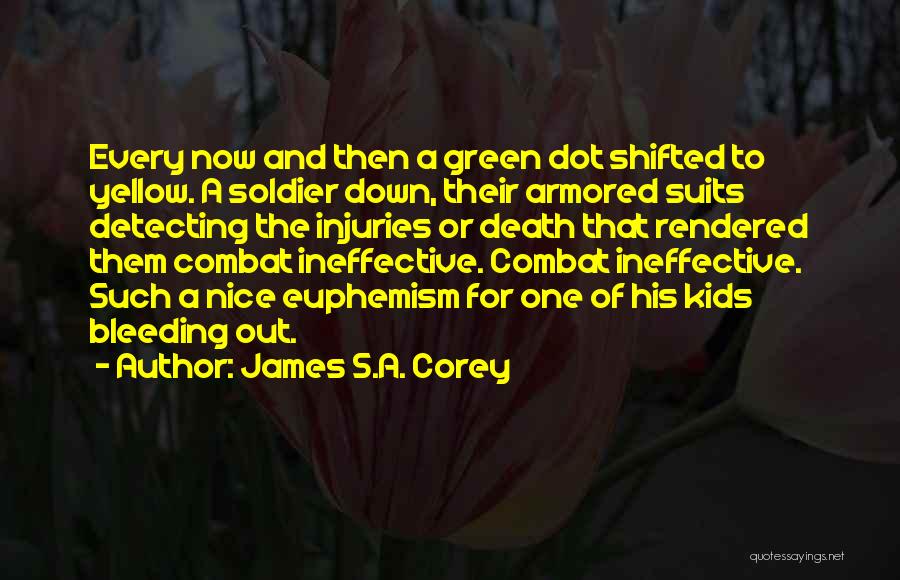 James S.A. Corey Quotes: Every Now And Then A Green Dot Shifted To Yellow. A Soldier Down, Their Armored Suits Detecting The Injuries Or