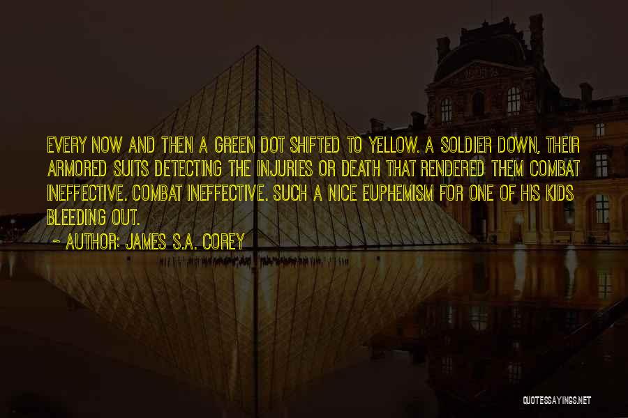 James S.A. Corey Quotes: Every Now And Then A Green Dot Shifted To Yellow. A Soldier Down, Their Armored Suits Detecting The Injuries Or