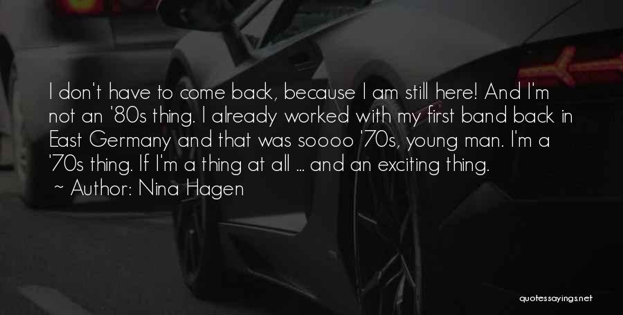 Nina Hagen Quotes: I Don't Have To Come Back, Because I Am Still Here! And I'm Not An '80s Thing. I Already Worked