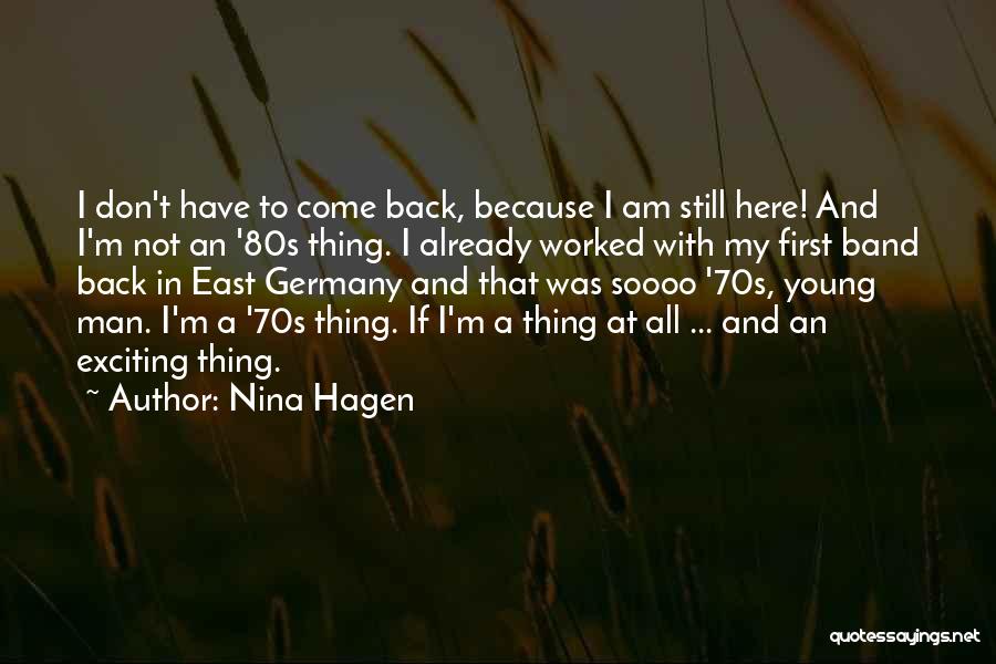 Nina Hagen Quotes: I Don't Have To Come Back, Because I Am Still Here! And I'm Not An '80s Thing. I Already Worked