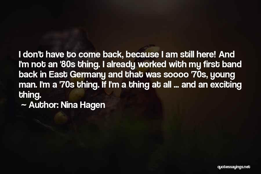 Nina Hagen Quotes: I Don't Have To Come Back, Because I Am Still Here! And I'm Not An '80s Thing. I Already Worked