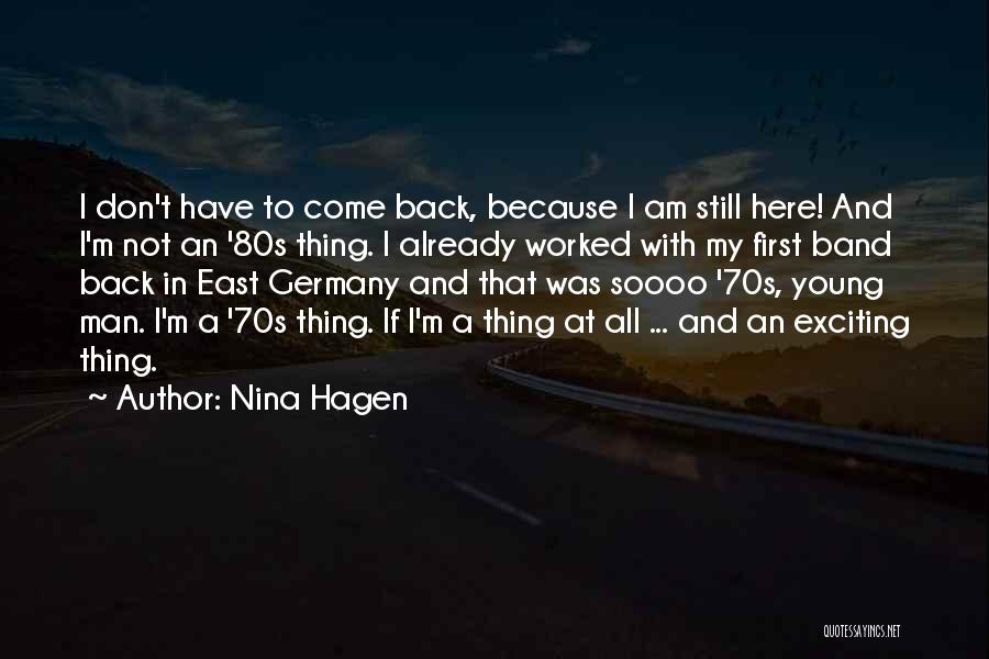 Nina Hagen Quotes: I Don't Have To Come Back, Because I Am Still Here! And I'm Not An '80s Thing. I Already Worked