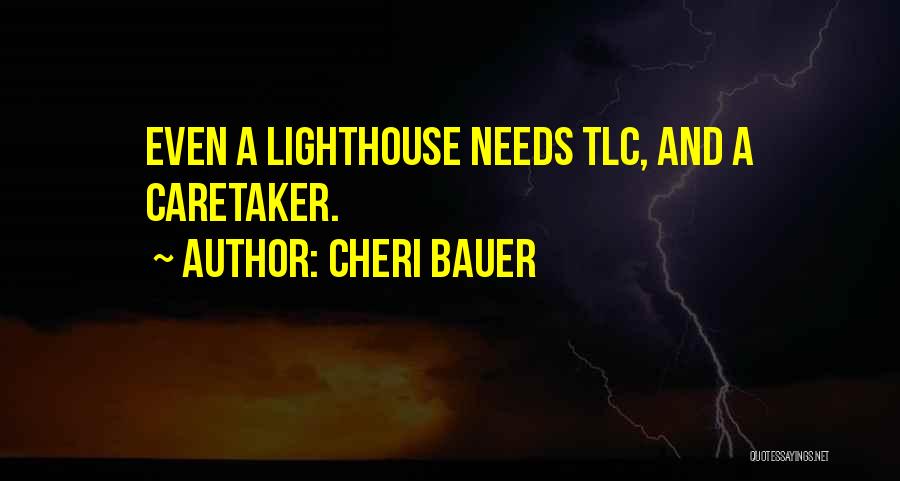 Cheri Bauer Quotes: Even A Lighthouse Needs Tlc, And A Caretaker.