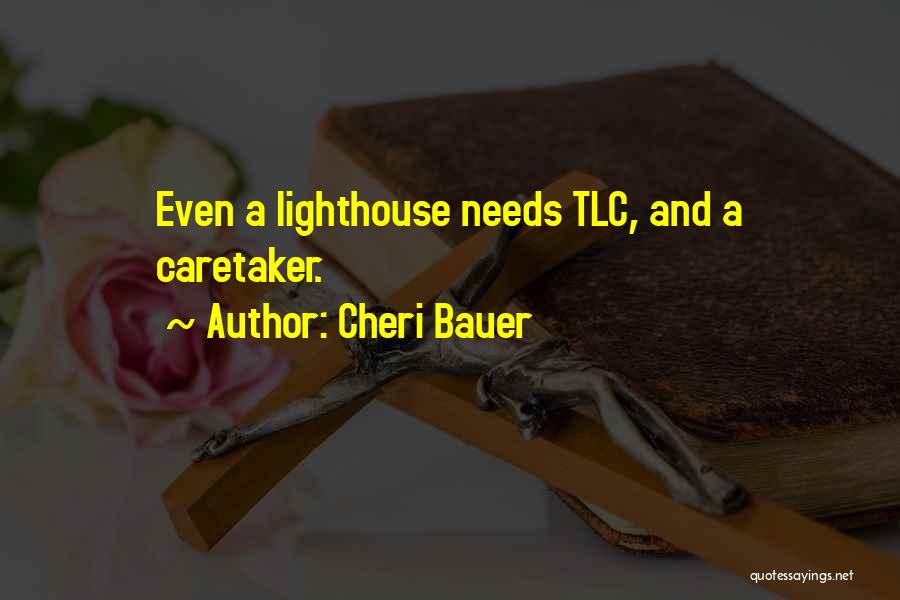 Cheri Bauer Quotes: Even A Lighthouse Needs Tlc, And A Caretaker.