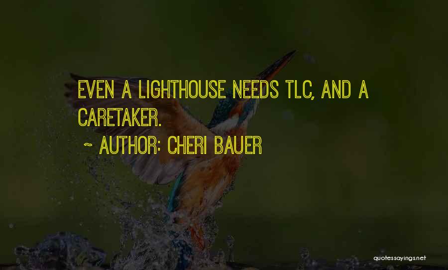 Cheri Bauer Quotes: Even A Lighthouse Needs Tlc, And A Caretaker.