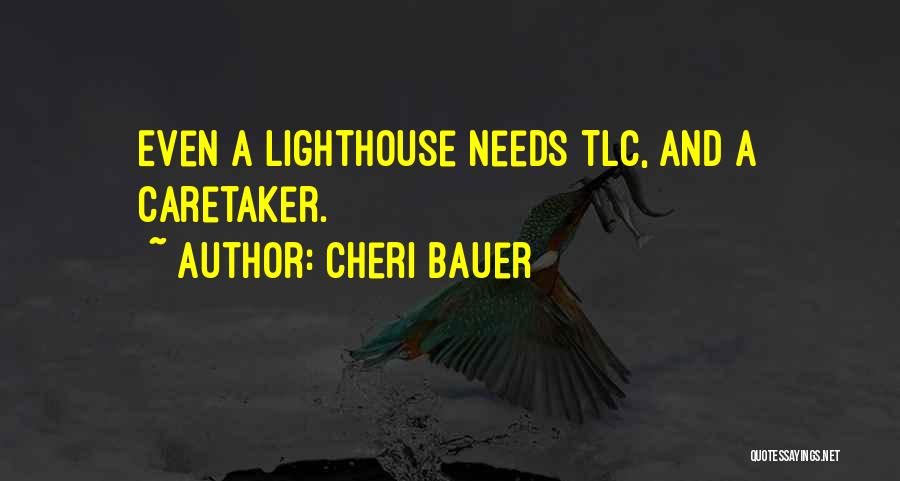 Cheri Bauer Quotes: Even A Lighthouse Needs Tlc, And A Caretaker.