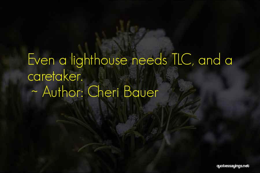 Cheri Bauer Quotes: Even A Lighthouse Needs Tlc, And A Caretaker.