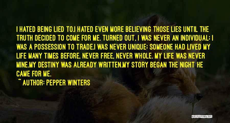 Pepper Winters Quotes: I Hated Being Lied To.i Hated Even More Believing Those Lies Until The Truth Decided To Come For Me. Turned