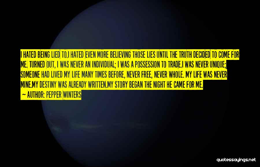 Pepper Winters Quotes: I Hated Being Lied To.i Hated Even More Believing Those Lies Until The Truth Decided To Come For Me. Turned