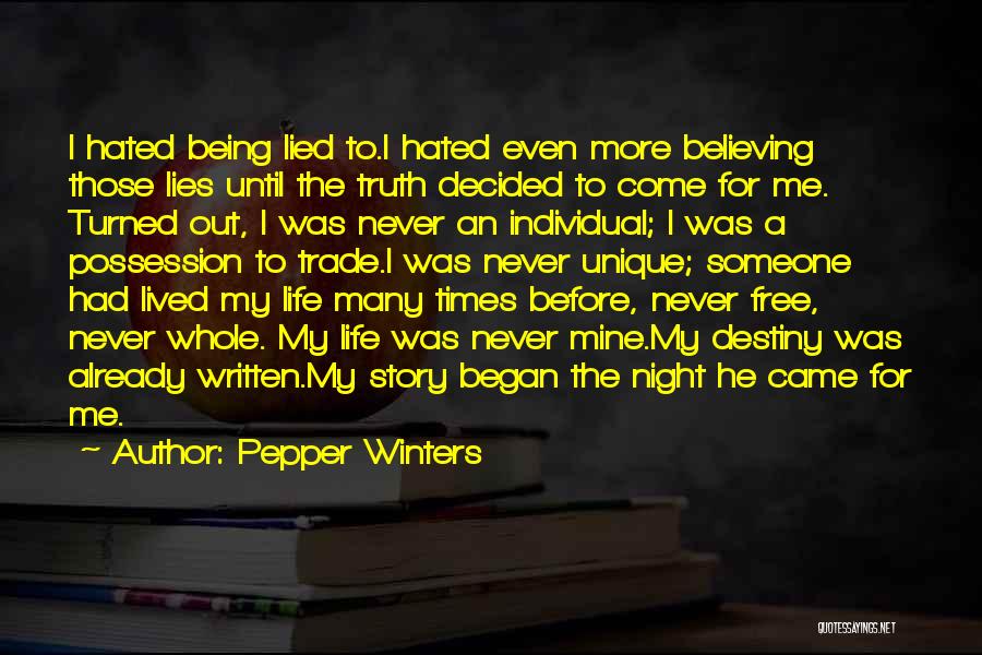 Pepper Winters Quotes: I Hated Being Lied To.i Hated Even More Believing Those Lies Until The Truth Decided To Come For Me. Turned