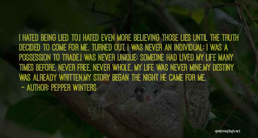 Pepper Winters Quotes: I Hated Being Lied To.i Hated Even More Believing Those Lies Until The Truth Decided To Come For Me. Turned