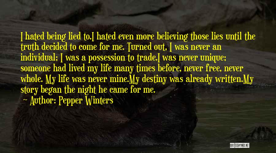 Pepper Winters Quotes: I Hated Being Lied To.i Hated Even More Believing Those Lies Until The Truth Decided To Come For Me. Turned