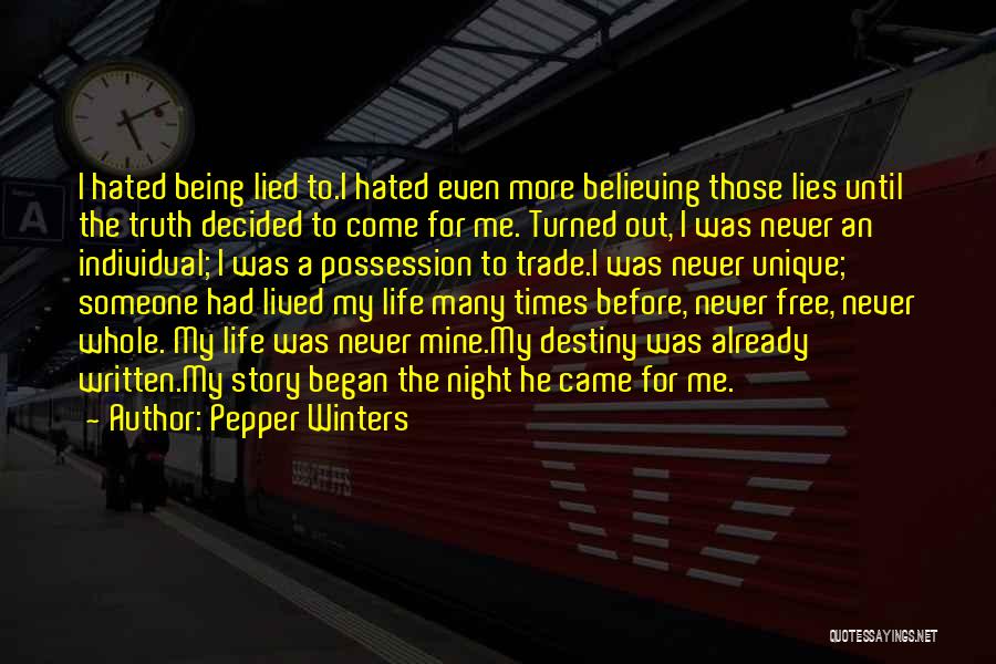 Pepper Winters Quotes: I Hated Being Lied To.i Hated Even More Believing Those Lies Until The Truth Decided To Come For Me. Turned