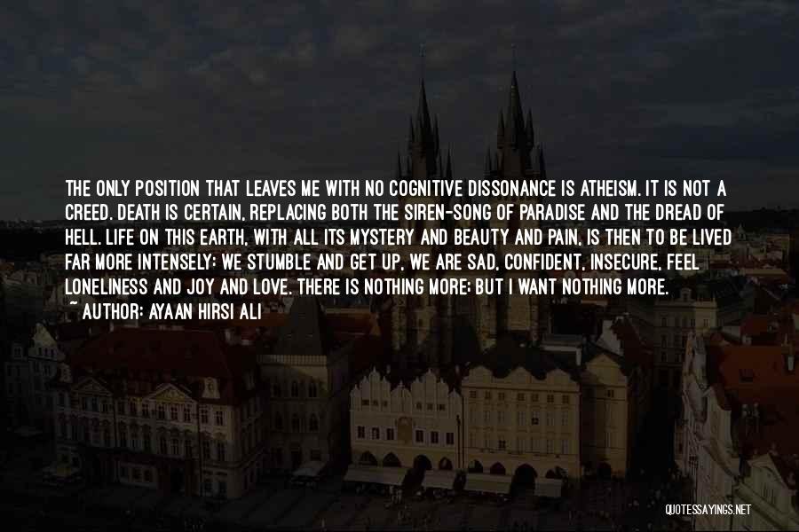 Ayaan Hirsi Ali Quotes: The Only Position That Leaves Me With No Cognitive Dissonance Is Atheism. It Is Not A Creed. Death Is Certain,