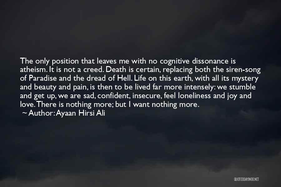 Ayaan Hirsi Ali Quotes: The Only Position That Leaves Me With No Cognitive Dissonance Is Atheism. It Is Not A Creed. Death Is Certain,