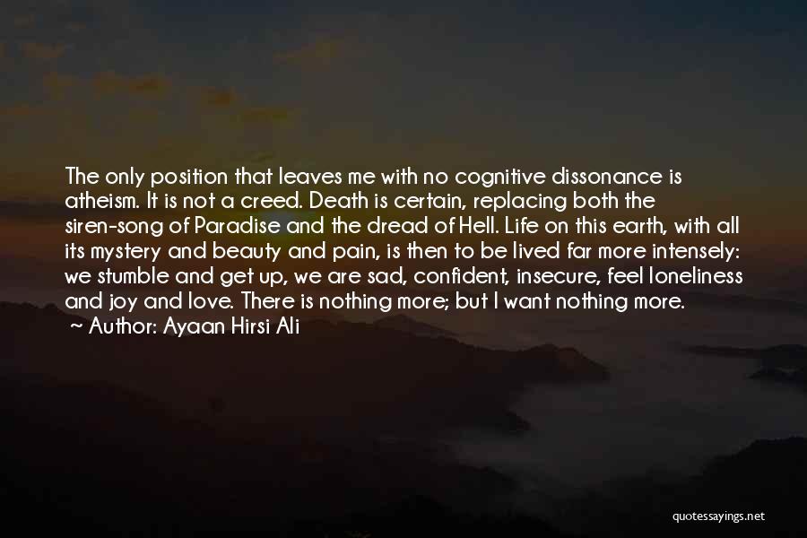 Ayaan Hirsi Ali Quotes: The Only Position That Leaves Me With No Cognitive Dissonance Is Atheism. It Is Not A Creed. Death Is Certain,