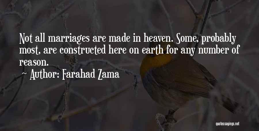 Farahad Zama Quotes: Not All Marriages Are Made In Heaven. Some, Probably Most, Are Constructed Here On Earth For Any Number Of Reason.