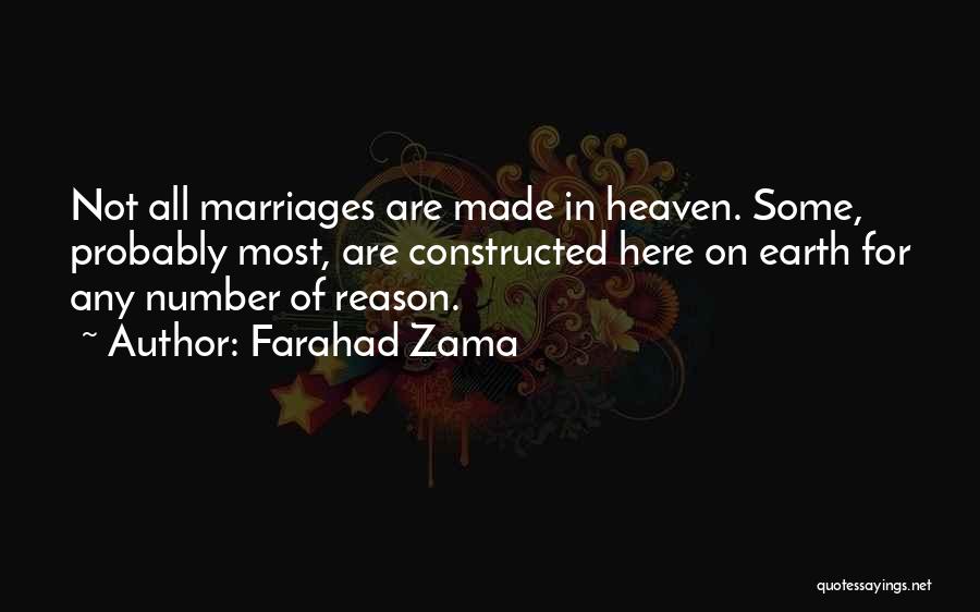 Farahad Zama Quotes: Not All Marriages Are Made In Heaven. Some, Probably Most, Are Constructed Here On Earth For Any Number Of Reason.