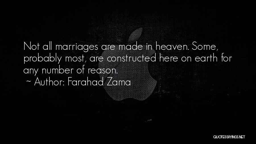 Farahad Zama Quotes: Not All Marriages Are Made In Heaven. Some, Probably Most, Are Constructed Here On Earth For Any Number Of Reason.