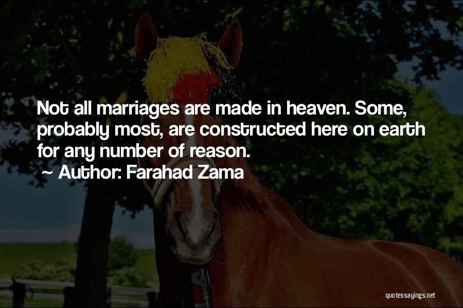 Farahad Zama Quotes: Not All Marriages Are Made In Heaven. Some, Probably Most, Are Constructed Here On Earth For Any Number Of Reason.