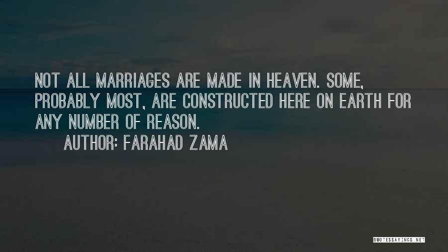 Farahad Zama Quotes: Not All Marriages Are Made In Heaven. Some, Probably Most, Are Constructed Here On Earth For Any Number Of Reason.