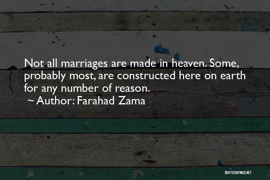 Farahad Zama Quotes: Not All Marriages Are Made In Heaven. Some, Probably Most, Are Constructed Here On Earth For Any Number Of Reason.