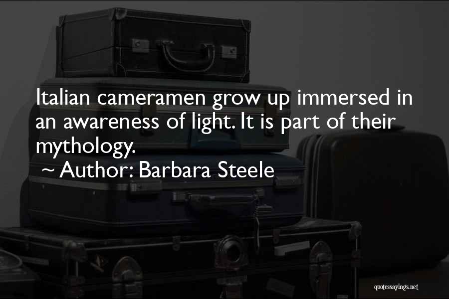 Barbara Steele Quotes: Italian Cameramen Grow Up Immersed In An Awareness Of Light. It Is Part Of Their Mythology.