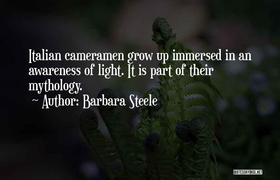 Barbara Steele Quotes: Italian Cameramen Grow Up Immersed In An Awareness Of Light. It Is Part Of Their Mythology.